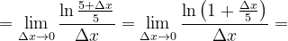 \dpi{120} =\lim_{\Delta x\rightarrow 0}\frac{ \ln\frac{5+\Delta x}{5}}{\Delta x}=\lim_{\Delta x\rightarrow 0}\frac{\ln\left ( 1+\frac{\Delta x}{5} \right )}{\Delta x}=